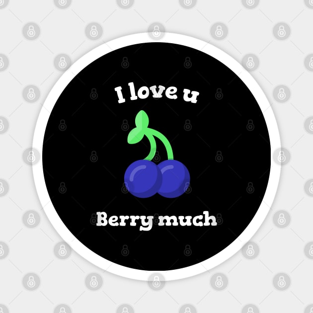 I Love You Berry Much Magnet by BlueCloverTrends